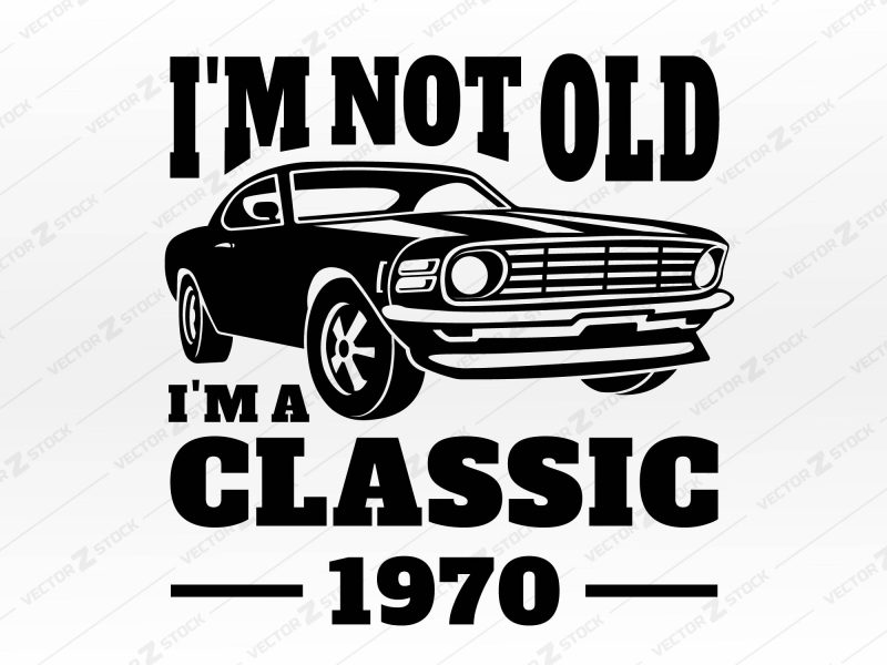I'm not old I'm a classic SVG Vector, T-Shirt design SVG, Vector, Ford mustang boss SVG, 1970 classic car SVG
