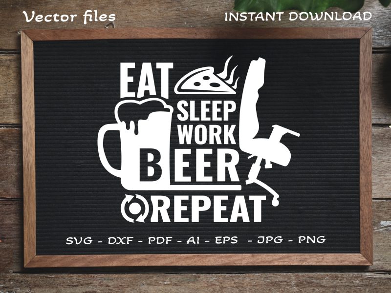 Eat Sleep Work Beer Repeat SVG